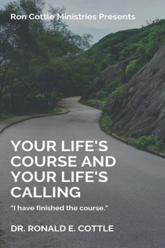 Your Life's Course and Your Life's Calling: I Have Finished the Course