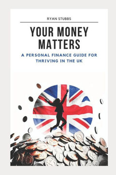 Your Money Matters: A Personal Finance Guide for Thriving in the UK