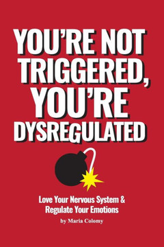 You're not Triggered, You're Dysregulated: Managing the Nervous System After Trauma