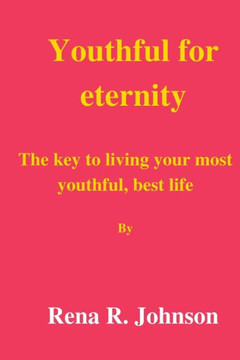 Youth for eternity: The key to living your most youthful, best life