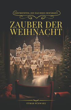 Zauber der Weihnacht: Geschichten, die das Herz erwärmen
