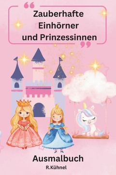 Zauberhafte Einhörner und Prinzessinnen: Ausmalbuch