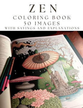 Zen Coloring Book +: 50 high-quality Zen Images to color, each with Zen sayings and explanations