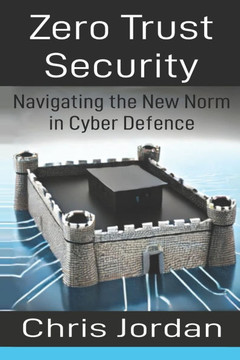 Zero Trust Security: Navigating the New Norm in Cyber Defence