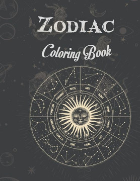 Zodiac coloring book: Beautiful Illustrations for adults and teenagers to relax and color, Zodiac Signs With Relaxing Designs, Astrological