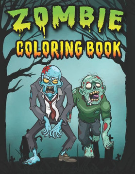 Zombie Coloring Book: n Zombie Coloring Pages for Everyone, Adults, Teenagers, Tweens, Older Kids, Boys, & Girls/ zombies, Horror, Spooky an