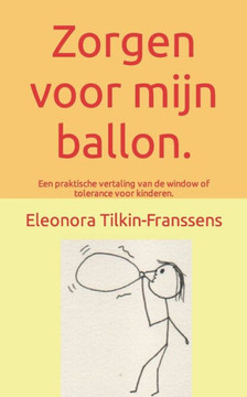 Zorgen voor mijn ballon.: Een praktische vertaling van de window of tolerance voor kinderen.