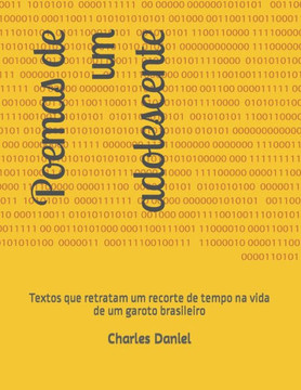 Poemas de um adolescente: Textos que retratam um recorte de tempo na vida de um garoto brasileiro