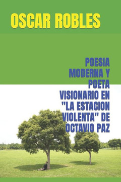 Poesia Moderna Y Poeta Visionario En ""La Estacion Violenta"" de Octavio Paz