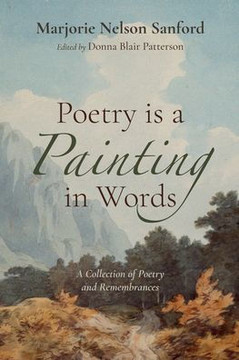 Poetry Is a Painting in Words: A Collection of Poetry and Remembrances Poetry Is a Painting in Words: A Collection of Poetry and Remembrances
