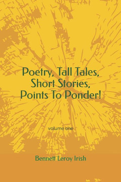 Poetry, Tall Tales, Short Stories, Points To Ponder!: volume one