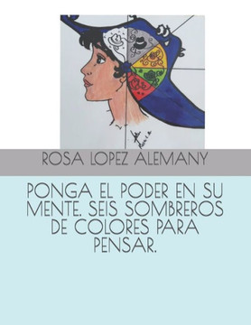 Ponga El Poder En Su Mente. Seis Sombreros de Colores Para Pensar.