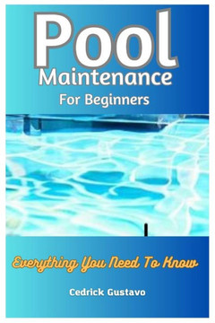 Pool Maintenance For Beginners: Everything You Need To Know
