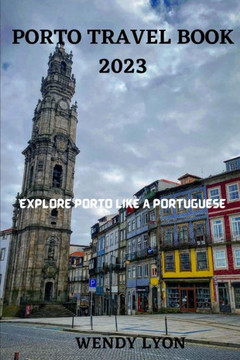 Porto Travel Book 2023: Explore Porto Like a Portugese
