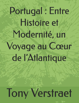 Portugal: Entre Histoire et Modernité, un Voyage au Coeur de l'Atlantique