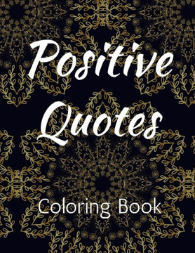 Positive Quotes: Affirmation Coloring Book for Adults Coloring Books for Adult Relaxation