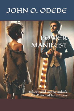Power Manifest: Believe and act to unlock the Power of Intentions