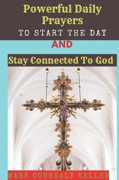 Powerful Daily Prayers to Start the Day and Stay Connected to God: Say these prayers every morning and receive Gods PROTECTION, BLESSINGS, LOVE SPIRIT