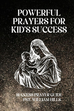 Powerful Prayers For Kid's Success: Success Prayer Guide Powerful Prayers For Kid's Success: Success Prayer Guide