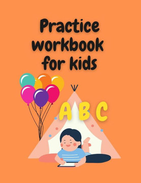 Practice workbook for kids: Preschool writing Workbook with Sight words for Pre K, Kindergarten and Kids Ages 3-5. ABC print handwriting book