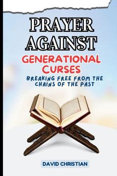 Prayer Against Generational Curses: Breaking Free From the Chains of the Past