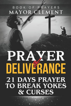 Prayer of Deliverance: 21 Days Prayer To Break Yokes & Curses