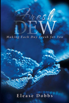 Fresh Dew: Making Each Day Fresh For You (Book One) (Volume 1)