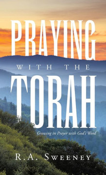 Praying with the Torah: Growing in Prayer with God's Word