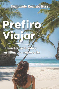 Prefiro Viajar: Uma história sobre resiliência e superação