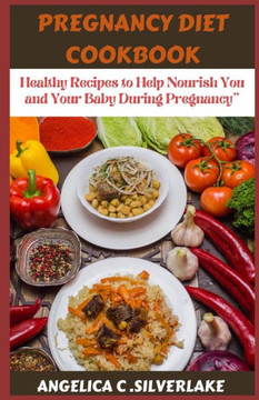 Pregnancy Diet Cookbook: Healthy Recipes to Help Nourish You and Your Baby During Pregnancy