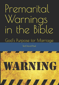 Premarital Warnings in the Bible: God's Purpose for Marriage