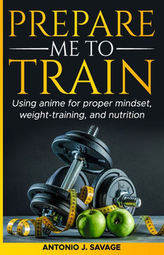 Prepare Me To Train: Using anime for proper mindset, weight-training, and nutrition