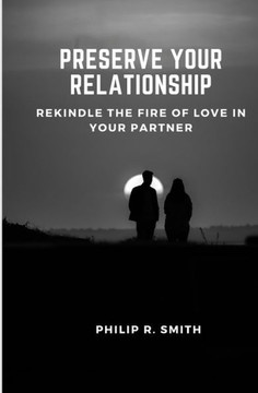 Preserve Your Relationship: Rekindle the fire of love in your partner