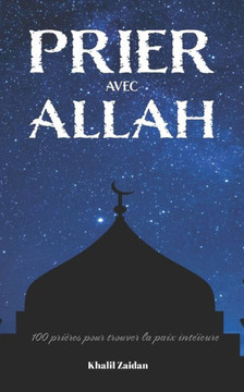 Prier avec Allah: 100 prières pour trouver la paix intérieure