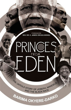 Princes from Eden: The Untold story of Joseph, Mandela and the Black Race
