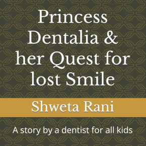 Princess Dentalia & her Quest for lost Smile: A story by a dentist for all kids