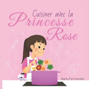 Princesse Rose: Cuisiner avec la