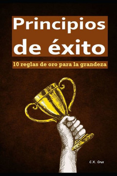 Principios de éxito: 10 reglas de oro para la grandeza