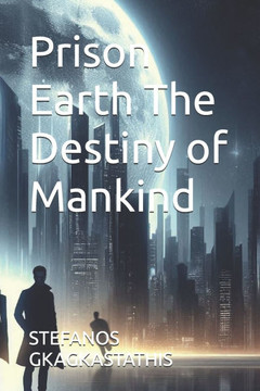 Prison Earth The Destiny of Mankind