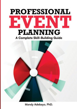 Professional Event Planning: A Complete Skill-Building Guide Professional Event Planning: A Complete Skill-Building Guide