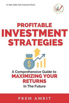 Profitable Investment Strategies: A Comprehensive Guide to Maximizing Your Returns