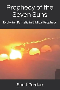 Prophecy of the Seven Suns: Exploring Parhelia in Biblical Prophecy