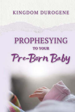 Prophesying to Your Pre-Born Baby