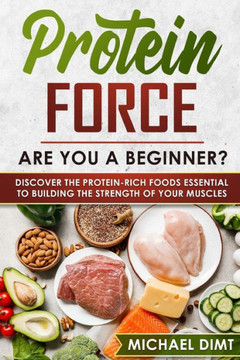 Protein Force: Are you a beginner? Discover the protein-rich foods essential to building the strength of your muscles.