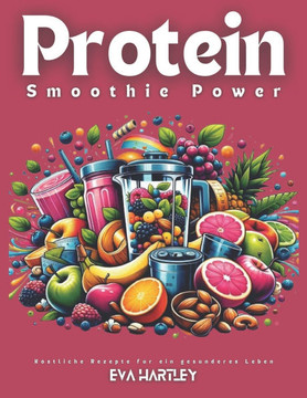 Protein Smoothie Power: Köstliche Rezepte für ein gesünderes Leben