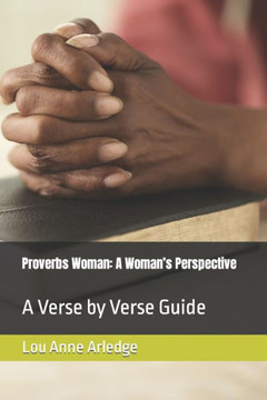 Proverbs Woman: A Woman's Perspective: A Verse by Verse Guide