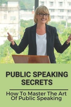 Public Speaking Secrets: How To Master The Art Of Public Speaking: Master Of Small Talk