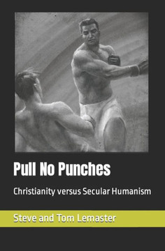 Pull No Punches: Christianity versus Secular Humanism