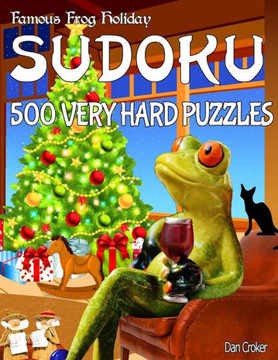 Famous Frog Holiday Sudoku 500 Very Hard Puzzles: DonT Be Bored Over The Holidays, Do Sudoku! Makes A Great Gift Too. (Famous Frog Holiday Sudoku Series)