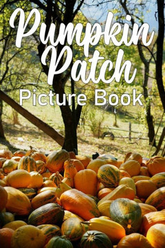 Pumpkin Patch Picture Book: Full color photo book for Seniors with Dementia and Alzheimer's Patients